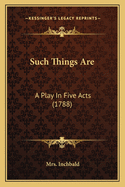 Such Things Are: A Play In Five Acts (1788)