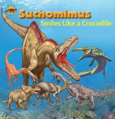 Suchomimus smiles like a Crocodile - Forbes, Scott (Editor)