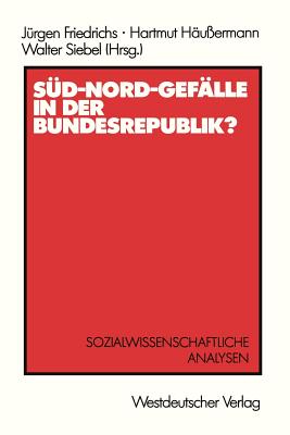 Sud-Nord-Gefalle in der Bundesrepublik?: Sozialwissenschaftliche Analysen - Friedrichs, J?rgen