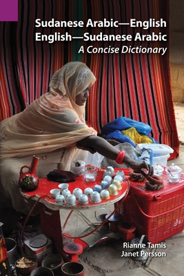 Sudanese Arabic-English - English-Sudanese Arabic: A Concise Dictionary - Tamis, Rianne (Editor), and Persson, Janet (Editor)