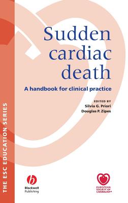 Sudden Cardiac Death: A Handbook for Clinical Practice - Priori, Silvia (Editor), and Zipes, Douglas (Editor)