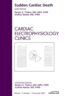 Sudden Cardiac Death, an Issue of Cardiac Electrophysiology Clinics: Volume 1-1 - Thakur, Ranjan K, MD, MPH, MBA, and Natale, Andrea, MD, Facc