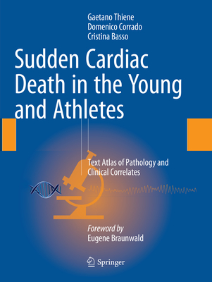 Sudden Cardiac Death in the Young and Athletes: Text Atlas of Pathology and Clinical Correlates - Thiene, Gaetano, MD, and Corrado, Domenico, and Basso, Cristina, MD