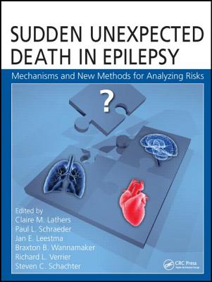 Sudden Unexpected Death in Epilepsy: Mechanisms and New Methods for Analyzing Risks - Lathers, Claire M. (Editor), and Schraeder, Paul L. (Editor), and Leestma, Jan E. (Editor)