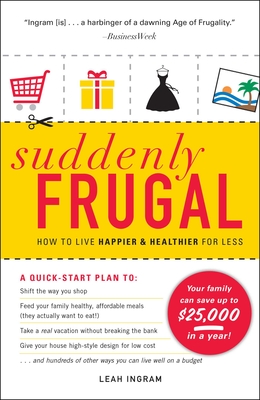Suddenly Frugal: How to Live Happier & Healthier for Less - Ingram, Leah