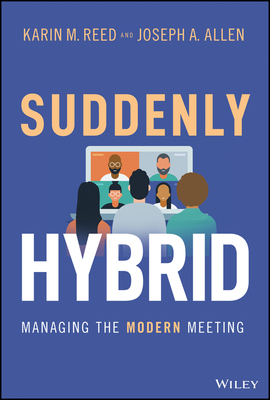 Suddenly Hybrid: Managing the Modern Meeting - Reed, Karin M, and Joseph a Allen