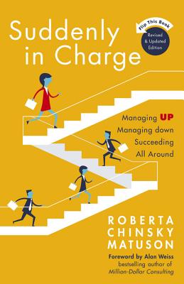 Suddenly in Charge: Managing Up Managing Down Succeeding All Around - Matuson, Roberta