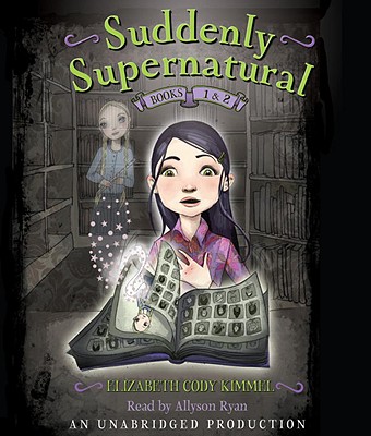 Suddenly Supernatural Books 1 & 2: School Spirit/Scaredy Kat - Kimmel, Elizabeth Cody, and Ryan, Allyson (Read by)