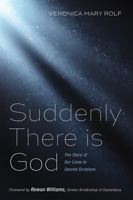 Suddenly There is God - Rolf, Veronica Mary, and Williams, Rowan (Foreword by)