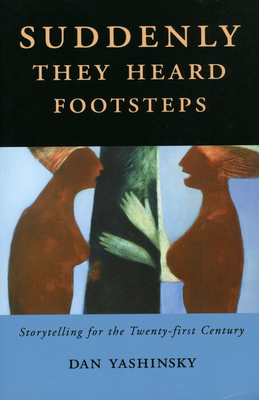 Suddenly They Heard Footsteps: Storytelling for the Twenty-first Century - Yashinsky, Dan