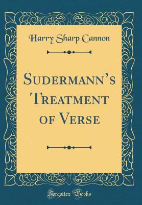 Sudermanns Treatment of Verse (Classic Reprint) - Cannon, Harry Sharp