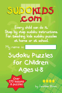 Sudokids.com Sudoku Puzzles for Children Ages 4-8: Every Child Can Do It. for Teaching Kids at Home or at School.