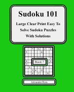 Sudoku 101 Book 7: Large Clear Print Easy To Solve Sudoku Puzzles