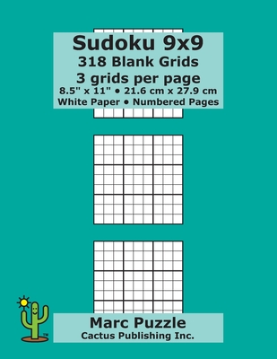 Sudoku 9x9 - 318 Blank Grids: 3 grids per page; 8.5" x 11"; 216 x 279 mm; White Paper; Page Numbers; Number Place; Su Doku; Nanpure; 9 x 9 Puzzle Template Boards - Puzzle, Marc, and Cactus Publishing Inc