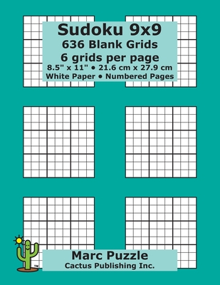 Sudoku 9x9 - 636 Blank Grids: 6 grids per page; 8.5" x 11"; 216 x 279 mm; White Paper; Page Numbers; Number Place; Su Doku; Nanpure; 9 x 9 Puzzle Template Boards - Puzzle, Marc, and Cactus Publishing Inc