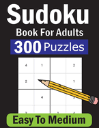Sudoku Book For Adults: 300 Easy To Medium Level Sudoku With Solutions. Four Puzzles Per Pages