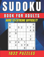 Sudoku Book for Adults - Hard to Extreme Difficulty: A Book Featuring 1032 Hard to Extreme - Sudoku Puzzles for Adults