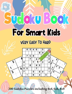 Sudoku Book for Smart Kids: 200 Sudoku Puzzles including 4x4, 6x6 and 9x9 for Kids Age 5-12 years, 365 Puzzles, 8 Levels of Difficulty - Bowers, Figueroa