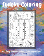 Sudoku Coloring: Activity Book for Seniors, Adults and Teens: 60 Large Print Easy Sudoku Puzzle Games with 60 Unique Coloring Designs for Mental Stimulation, Relaxation and Fun