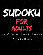 Sudoku for Adults 100 Advanced Sudoku Puzzles Activity Books: Large Print Sudokus for Adults (8.5 x 11 One For Every Page)