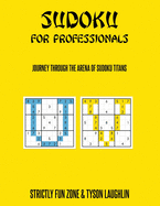Sudoku For Professionals: Journey Through The Arena Of Sudoku Titans