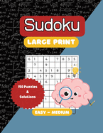 Sudoku Large Print: 150 Puzzles for Adults and Seniors, Easy to Medium with Full Solutions