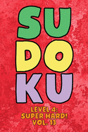 Sudoku Level 4: Super Hard! Vol. 13: Play 9x9 Grid Sudoku Super Hard Level 4 Volume 1-40 Play Them All Become A Sudoku Expert On The Road Paper Logic Games Become Smarter Numbers Math Puzzle Genius All Ages Boys and Girls Kids to Adult Gifts