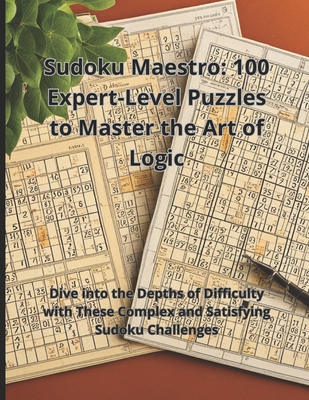 Sudoku Maestro: 100 Expert-Level Puzzles to Master the Art of Logic: Dive into the Depths of Difficulty with These Complex and Satisfying Sudoku Challenges - Ouatiq, Imad