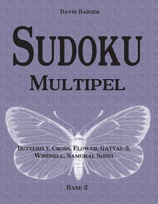 Sudoku Multipel: Butterfly, Cross, Flower, Gattai-3, Windmill, Samurai, Sohei - Band 1 - Badger, David