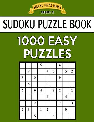 Sudoku Puzzle Book, 1,000 Easy Puzzles: Bargain Sized Jumbo Book, No Wasted Puzzles with Only One Level - Books, Sudoku Puzzle