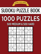 Sudoku Puzzle Book, 1,000 Puzzles, 500 MEDIUM and 500 HARD: Improve Your Game With This Two Level BARGAIN SIZE Book
