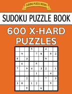 Sudoku Puzzle Book, 600 EXTRA HARD Puzzles: Single Difficulty Level For No Wasted Puzzles