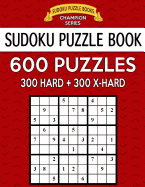 Sudoku Puzzle Book, 600 Puzzles, 300 Hard and 300 Extra Hard: Improve Your Game with This Two Level Book