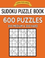 Sudoku Puzzle Book, 600 Puzzles, 300 Medium and 300 Hard: Improve Your Game With This Two Level Book
