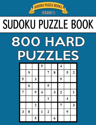 Sudoku Puzzle Book, 800 HARD Puzzles: Single Difficulty Level For No Wasted Puzzles - Books, Sudoku Puzzle