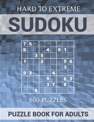 Sudoku Puzzle Book for Adults - 600 Puzzles - Hard to Extreme: Very Difficult Puzzles for Sudoku Experts - Hammond, Oliver