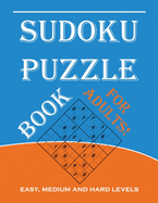 Sudoku Puzzle Book for Adults: Easy, Medium and Hard Levels Sudoku Puzzle Book including Instructions and Answer Keys
