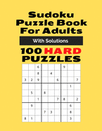Sudoku Puzzle Book For Adults: With Solutions, 100 HARD PUZZLES, The Ultimate Challenge Sudoku Puzzle Book (100 Puzzles & Solutions)