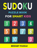 Sudoku Puzzle Book for Smart Kids: More Than 200 Entertaining and Educational Sudoku Puzzles made specifically for 8 to 15-year-old kids while improving their memories and critical thinking skills