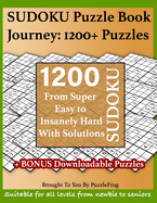 Sudoku Puzzle Book Journey: 1200+ Sudoku Puzzles From Super Easy to Insanely Hard With Solutions: Extra 250+ Puzzles To Keep Beginners, Adults, and Seniors Busy With Our Sudoku Puzzle Books