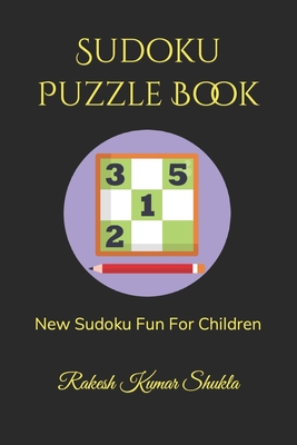 Sudoku Puzzle Book: New Sudoku Fun For Children - Shukla, Rakesh Kumar