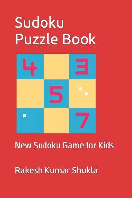 Sudoku Puzzle Book: New Sudoku Game for Kids - Shukla, Rakesh Kumar