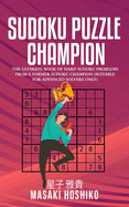 Sudoku Puzzle Champion: The Ultimate Book Of Hard Sudoku Problems From A Former Sudoku Champion (Suitable For Advanced Solvers Only)