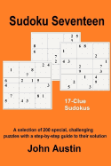 Sudoku Seventeen: A selection of 200 special, challenging puzzles with a step-by-step guide to their solution