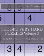 Sudoku Very Hard Puzzles Volume 3: 400 Sudoku Puzzles - Very Hard Level