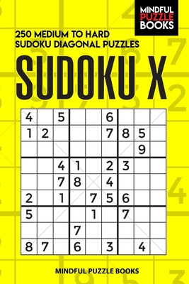 Sudoku X: 250 Medium to Hard Sudoku Diagonal Puzzles - Mindful Puzzle Books