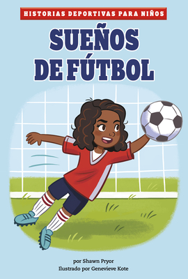 Sueos de Ftbol - Kote, Genevieve (Illustrator), and Pryor, Shawn