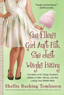 Sue Ellen's Girl Ain't Fat, She Just Weighs Heavy: The Belle of All Things Southern Dishes on Men, Money, and Not Losing Your MIDLI Fe Mind