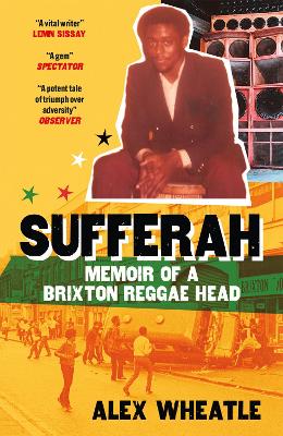 Sufferah: Memoir of a Brixton Reggae Head - Wheatle, Alex