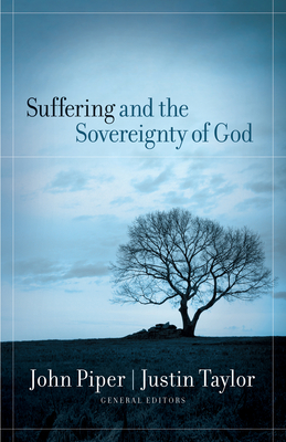 Suffering and the Sovereignty of God - Piper, John (Editor), and Taylor, Justin (Editor), and Taylor, Justin (Contributions by)